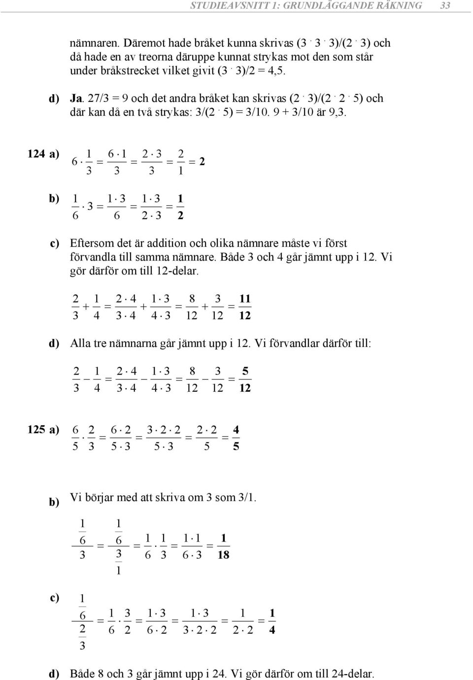 )/(.. ) oc där kan då en två tryka: /(. ) = /0. 9 + /0 är 9,. a) c) Eftero det är addition oc olika nänare åte vi fört förvandla till aa nänare.