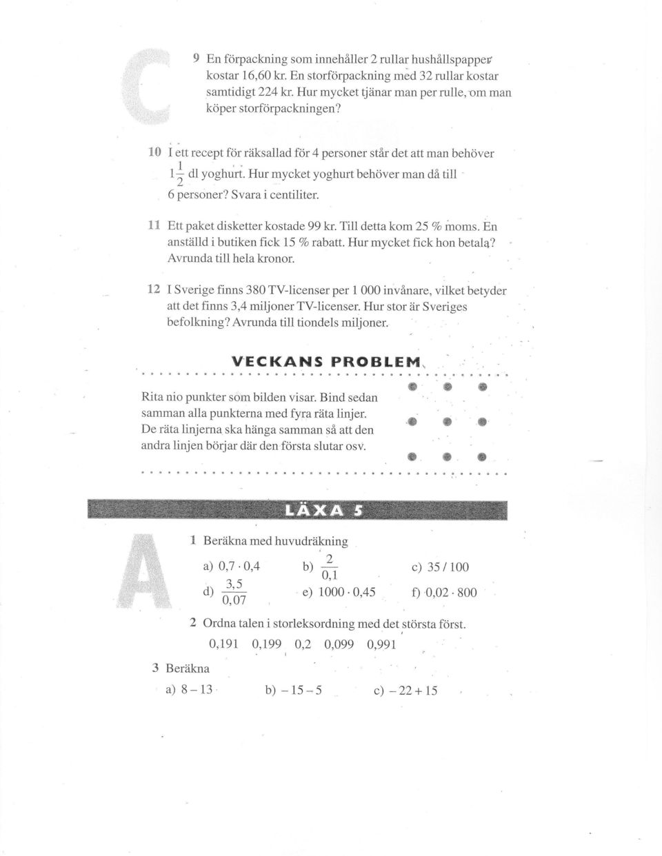 Till detta kom 25 % moms. En anställd i butiken fick 15 % rabatt. Hur mycket fick hon betala? Avrunda till hela kronor.