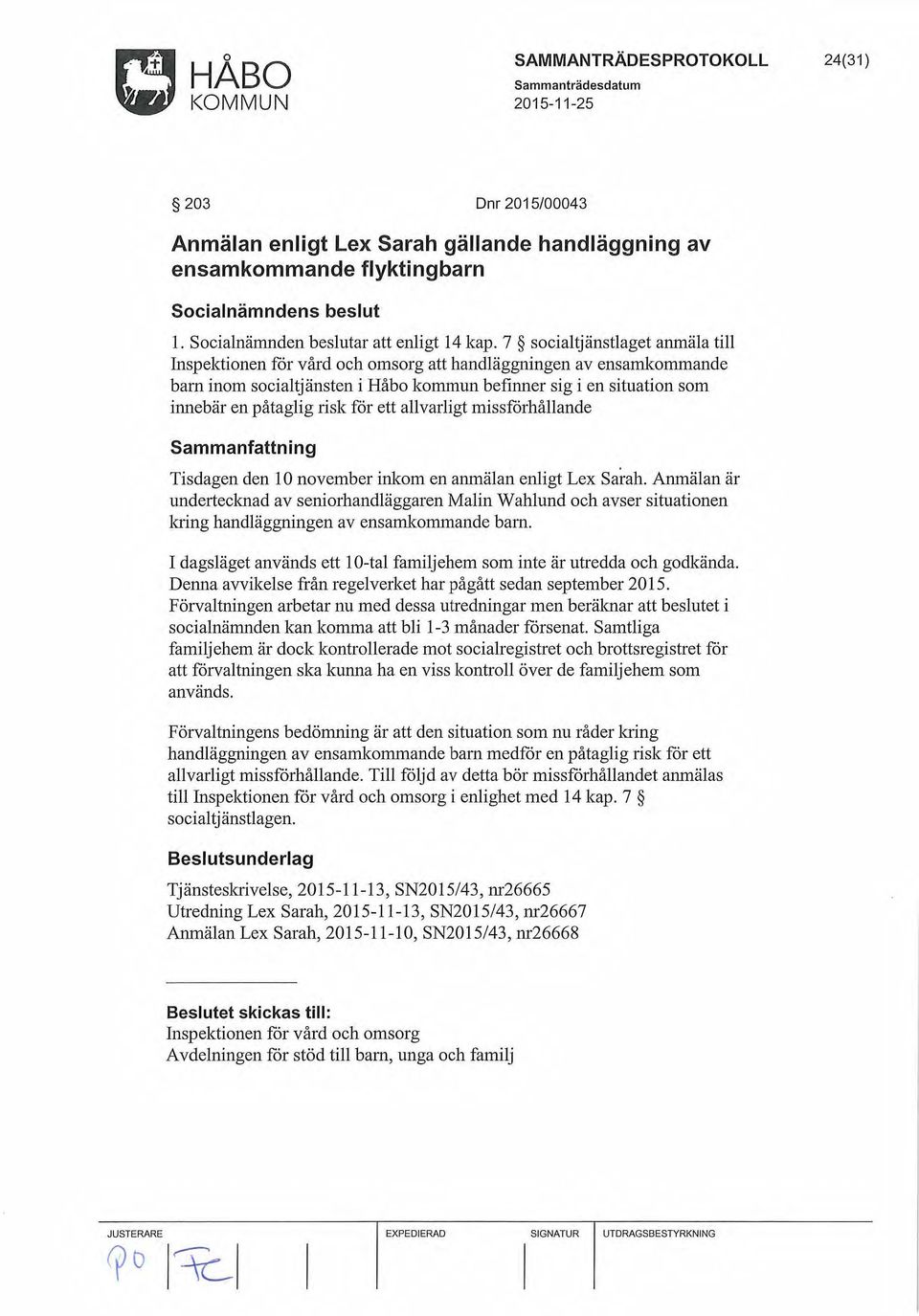 får ett allvarligt missfårhållande SammanfaUn in g Tisdagen den l O november inkom en anmälan enligt Lex Sarah.