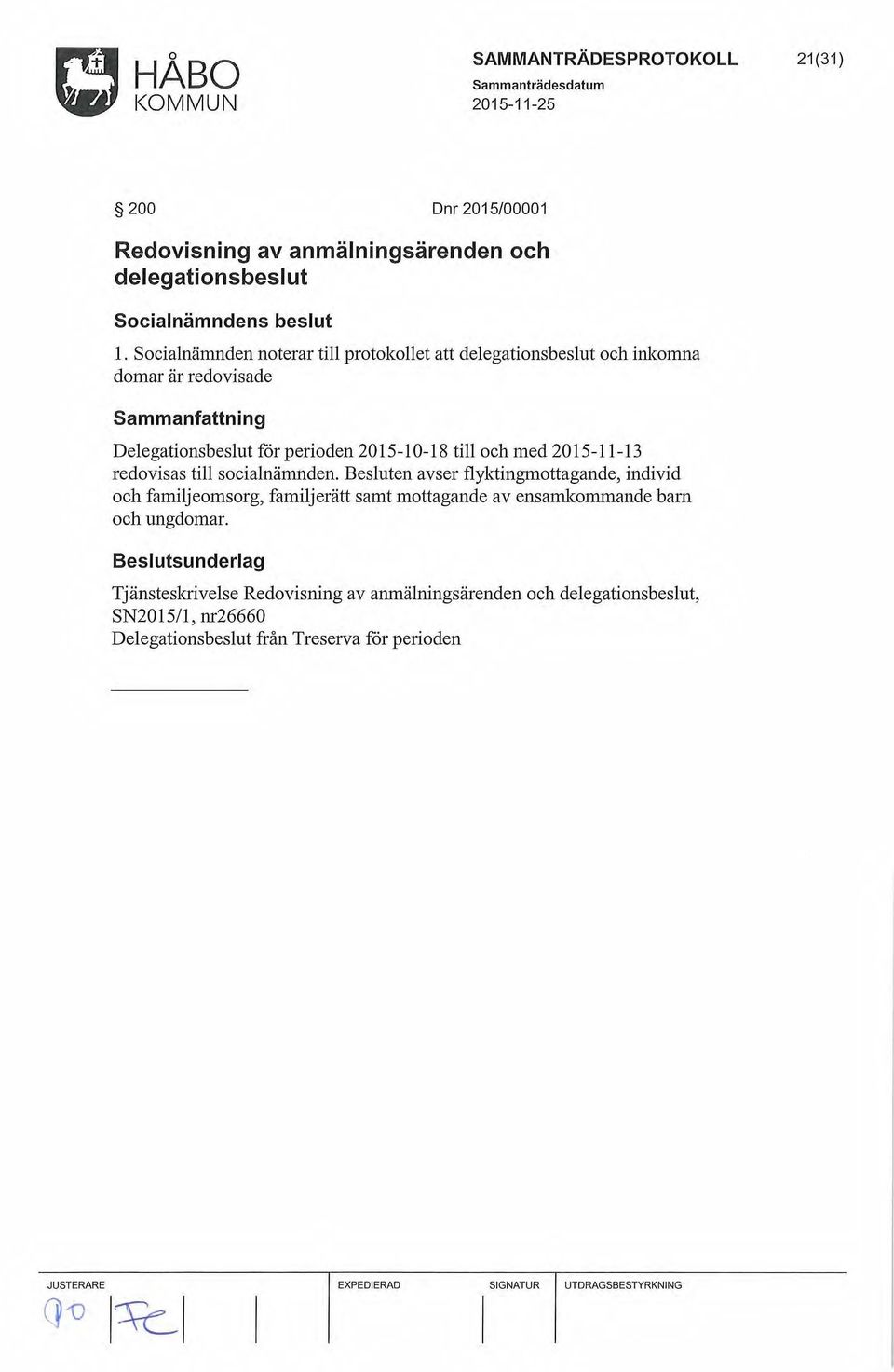 till och med 2015-11-13 redovisas till socialnämnden.