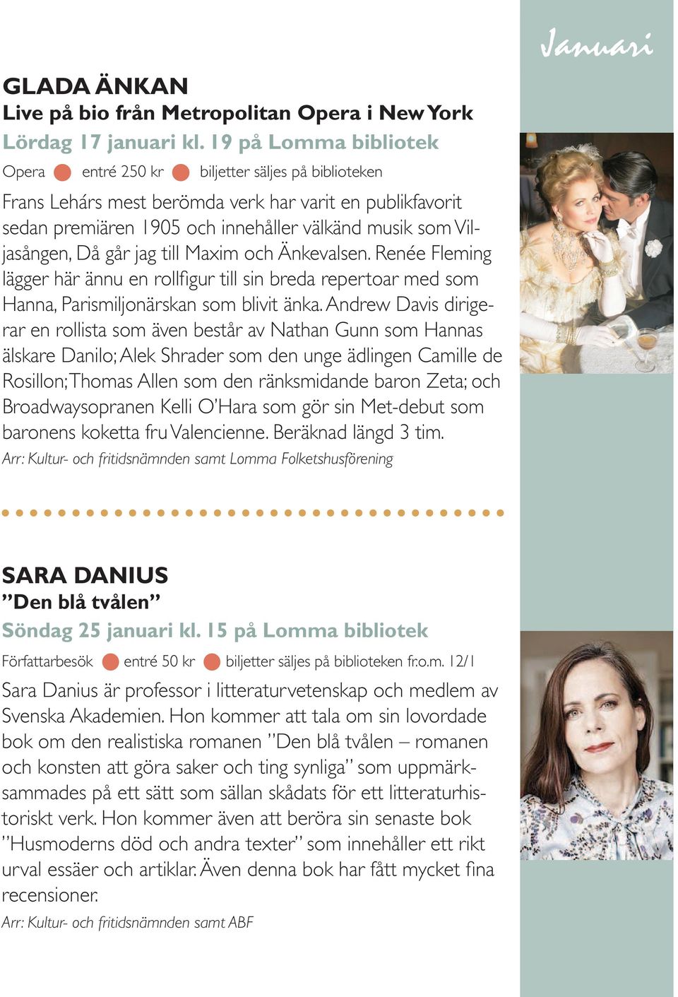 Då går jag till Maxim och Änkevalsen. Renée Fleming lägger här ännu en rollfigur till sin breda repertoar med som Hanna, Parismiljonärskan som blivit änka.