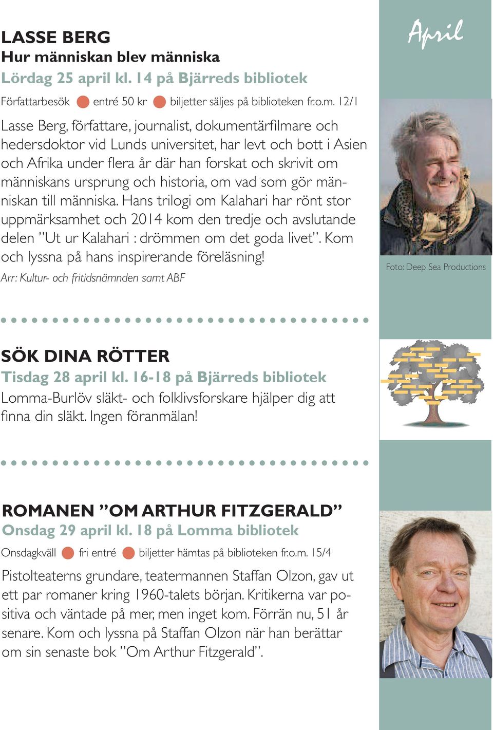 nniska Lördag 25 april kl. 14 på Bjärreds bibliotek Författarbesök entré 50 kr biljetter säljes på biblioteken fr.o.m.