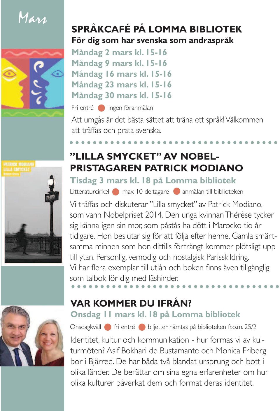 18 på Lomma bibliotek Litteraturcirkel max 10 deltagare anmälan till biblioteken Vi träffas och diskuterar Lilla smycket av Patrick Modiano, som vann Nobelpriset 2014.