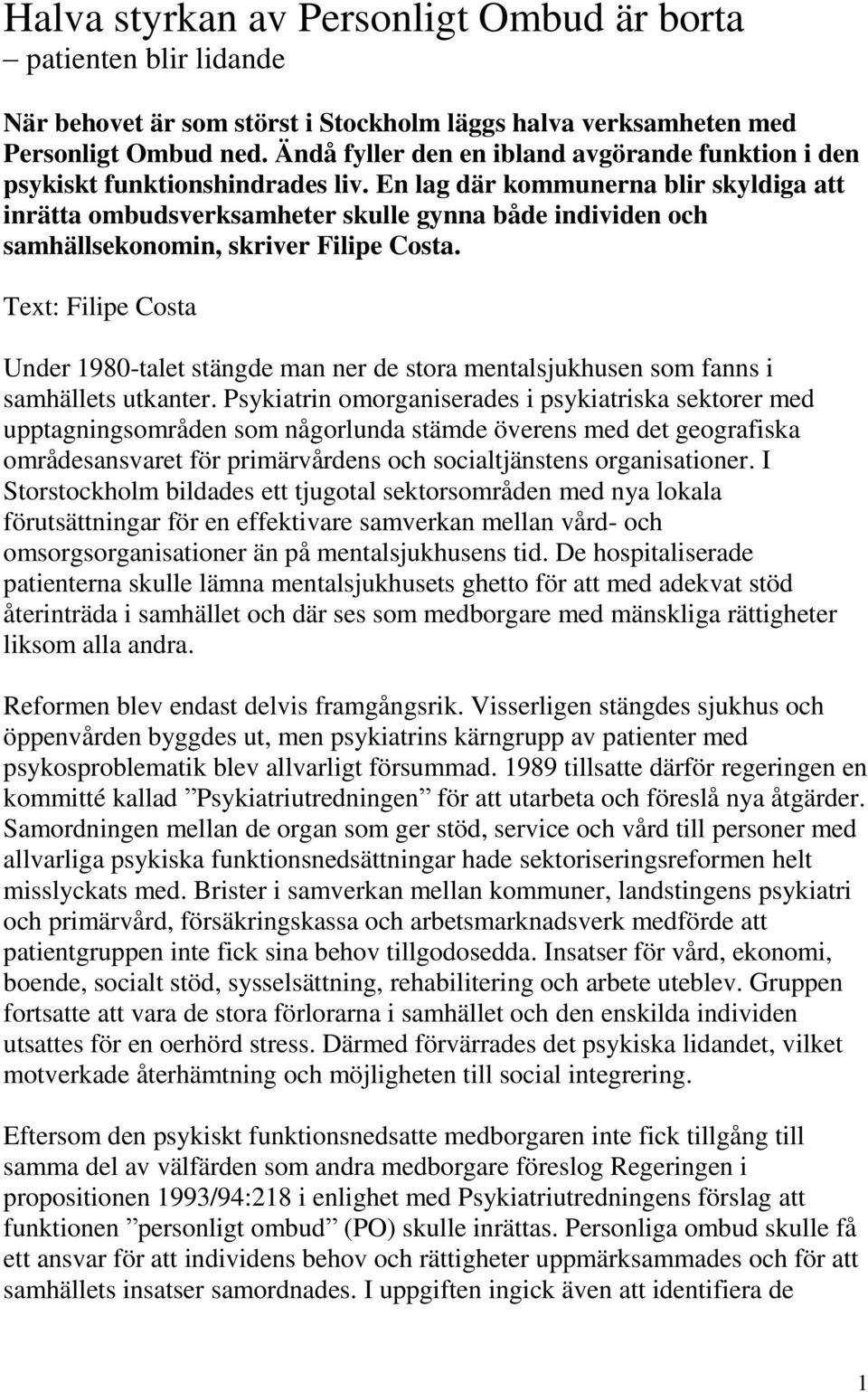 En lag där kommunerna blir skyldiga att inrätta ombudsverksamheter skulle gynna både individen och samhällsekonomin, skriver Filipe Costa.