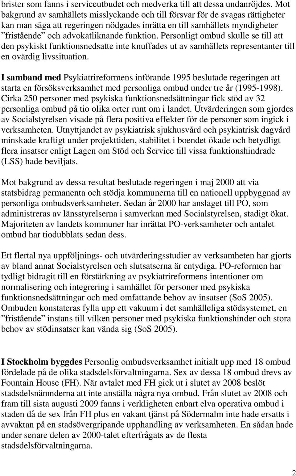 Personligt ombud skulle se till att den psykiskt funktionsnedsatte inte knuffades ut av samhällets representanter till en ovärdig livssituation.