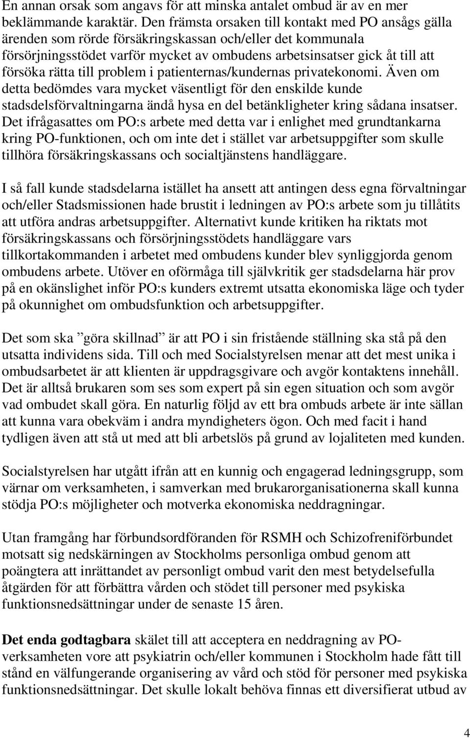 rätta till problem i patienternas/kundernas privatekonomi.