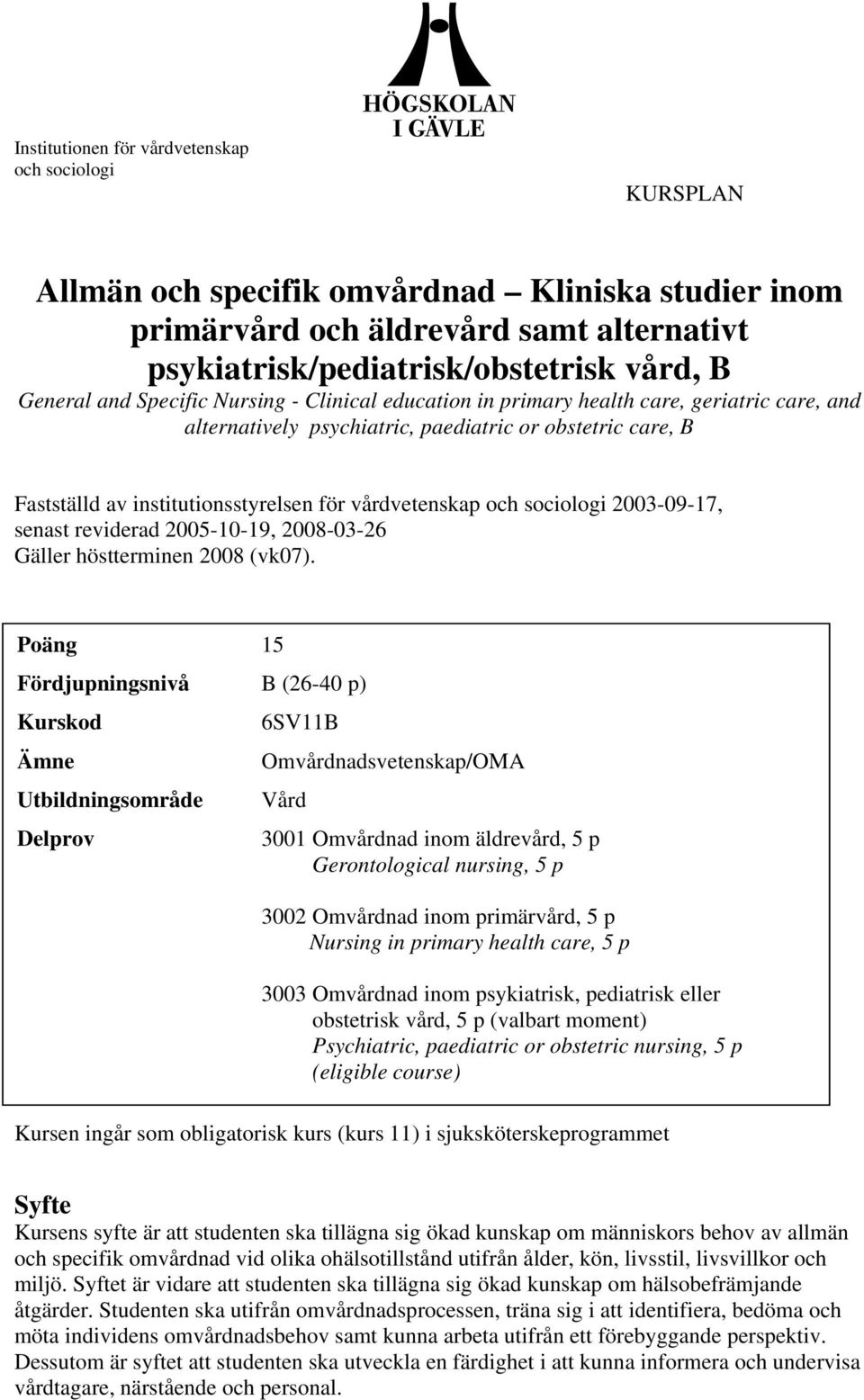 2008-03-26 Gäller höstterminen 2008 (vk07). Gäller läsåret.