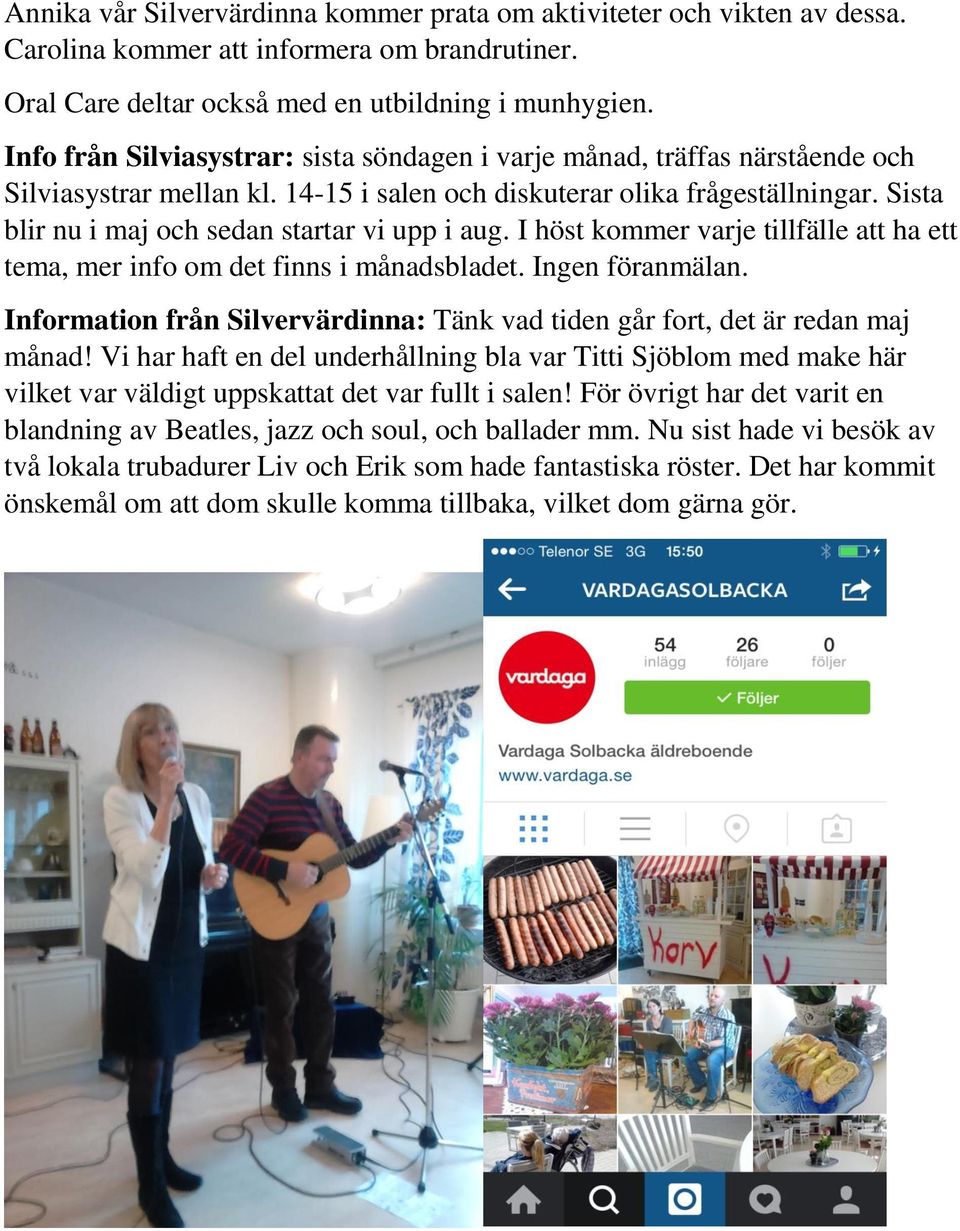 Sista blir nu i maj och sedan startar vi upp i aug. I höst kommer varje tillfälle att ha ett tema, mer info om det finns i månadsbladet. Ingen föranmälan.