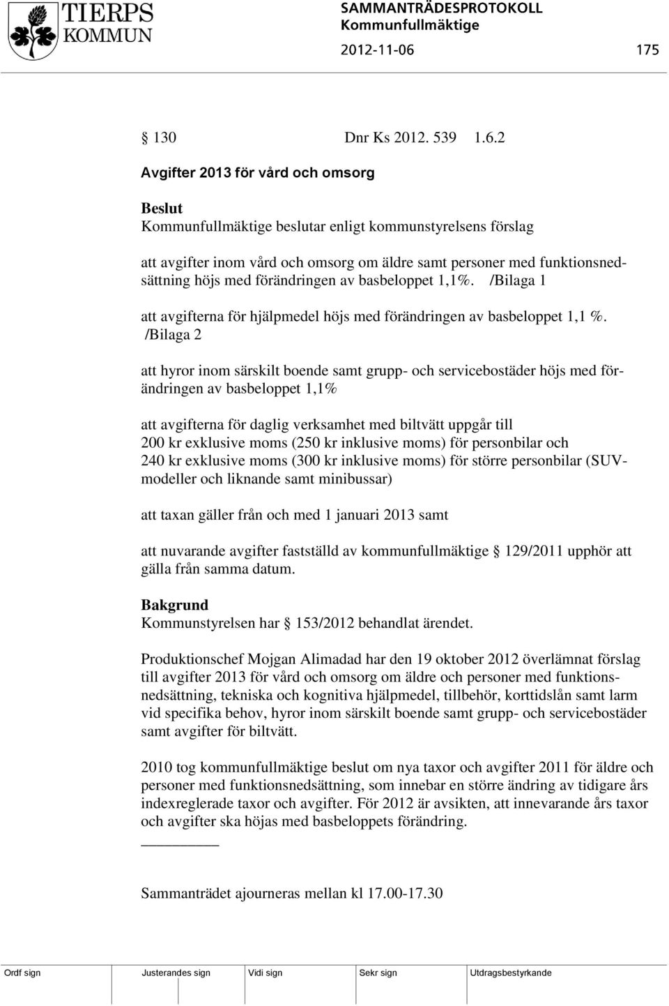 av basbeloppet 1,1%. /Bilaga 1 att avgifterna för hjälpmedel höjs med förändringen av basbeloppet 1,1 %.