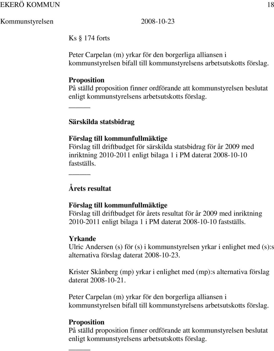 Årets resultat Förslag till driftbudget för årets resultat för år 2009 med inriktning 2010-2011 enligt bilaga 1  Ulric Andersen