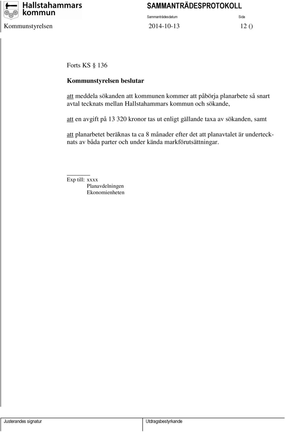 kronor tas ut enligt gällande taxa av sökanden, samt att planarbetet beräknas ta ca 8 månader efter det att