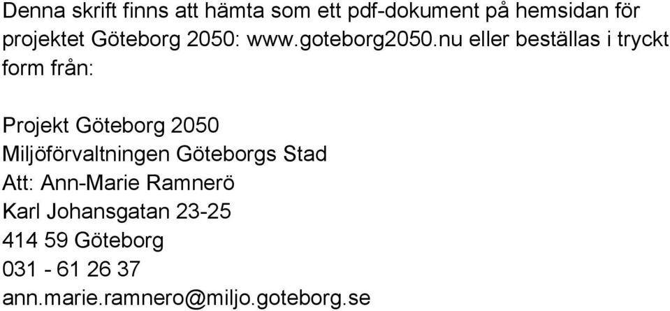 nu Projekt GÖTEBORG 2050 Postadress: Göteborg 2050; Avdelningen för