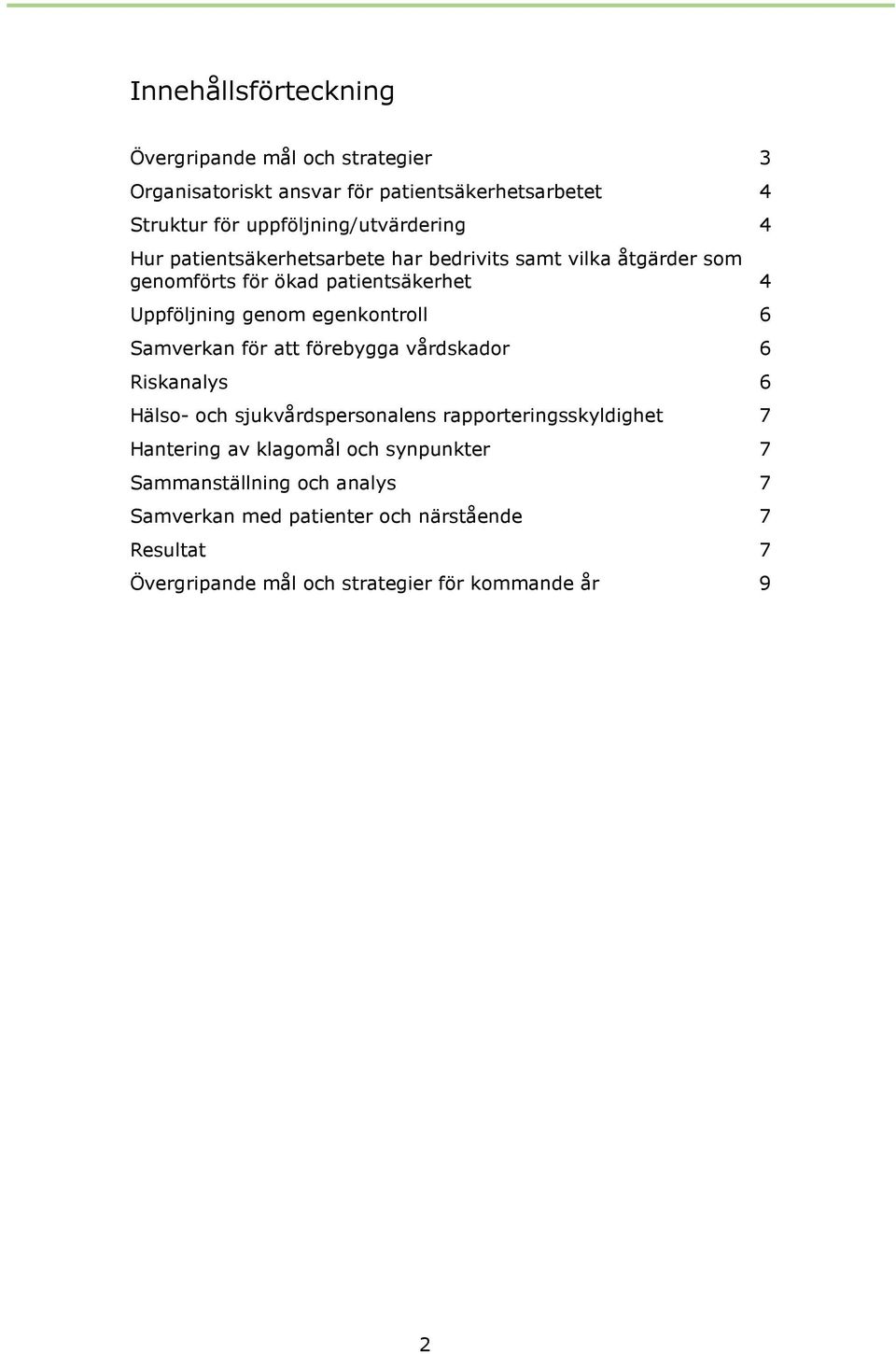 genom egenkontroll 6 Samverkan för att förebygga vårdskador 6 Riskanalys 6 Hälso- och sjukvårdspersonalens rapporteringsskyldighet 7