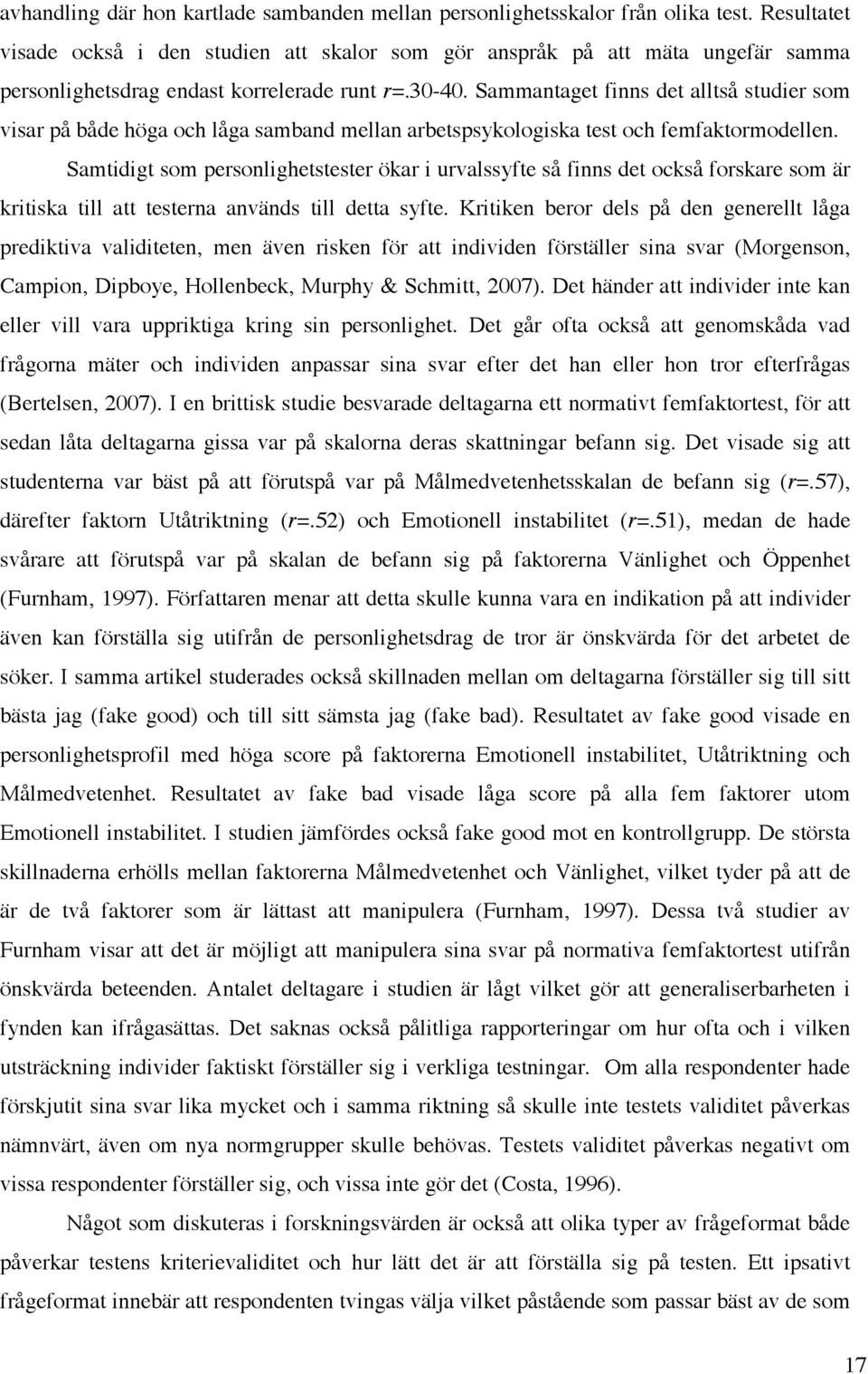 Sammantaget finns det alltså studier som visar på både höga och låga samband mellan arbetspsykologiska test och femfaktormodellen.