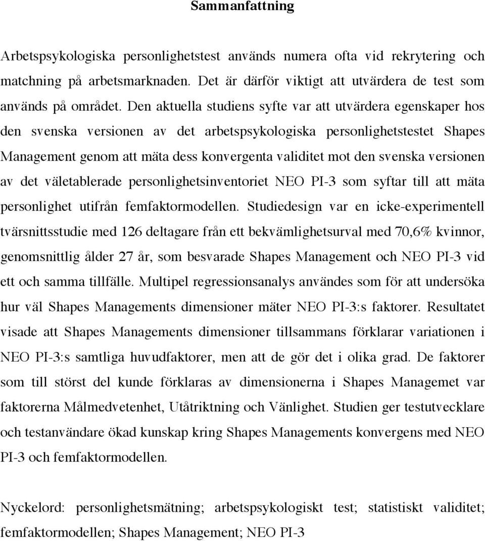 svenska versionen av det väletablerade personlighetsinventoriet NEO PI-3 som syftar till att mäta personlighet utifrån femfaktormodellen.