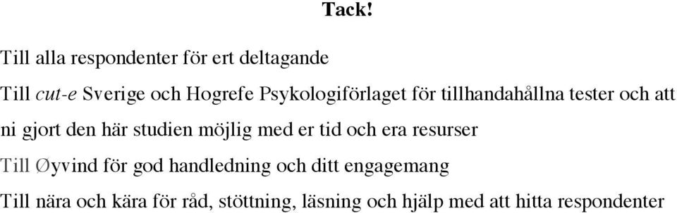 möjlig med er tid och era resurser Till Øyvind för god handledning och ditt