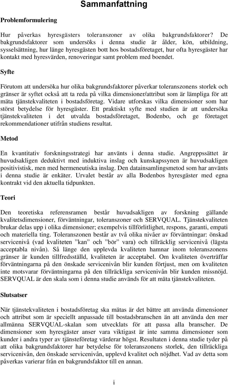 renoveringar samt problem med boendet.