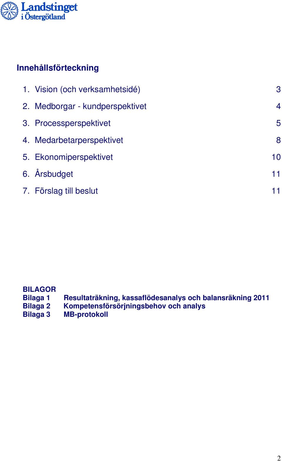 Ekonomiperspektivet 10 6. Årsbudget 11 7.