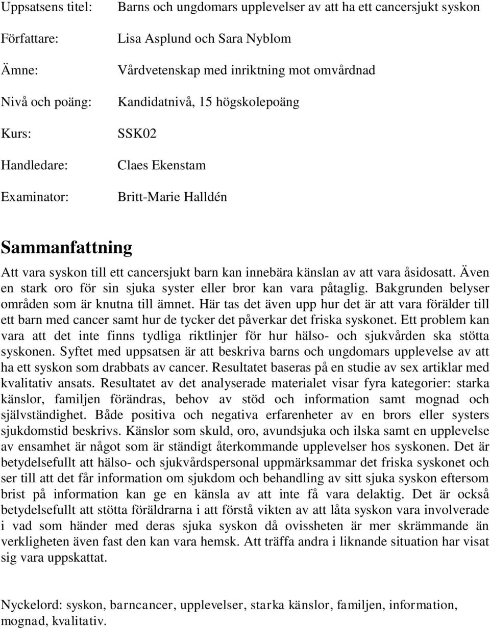 Även en stark oro för sin sjuka syster eller bror kan vara påtaglig. Bakgrunden belyser områden som är knutna till ämnet.