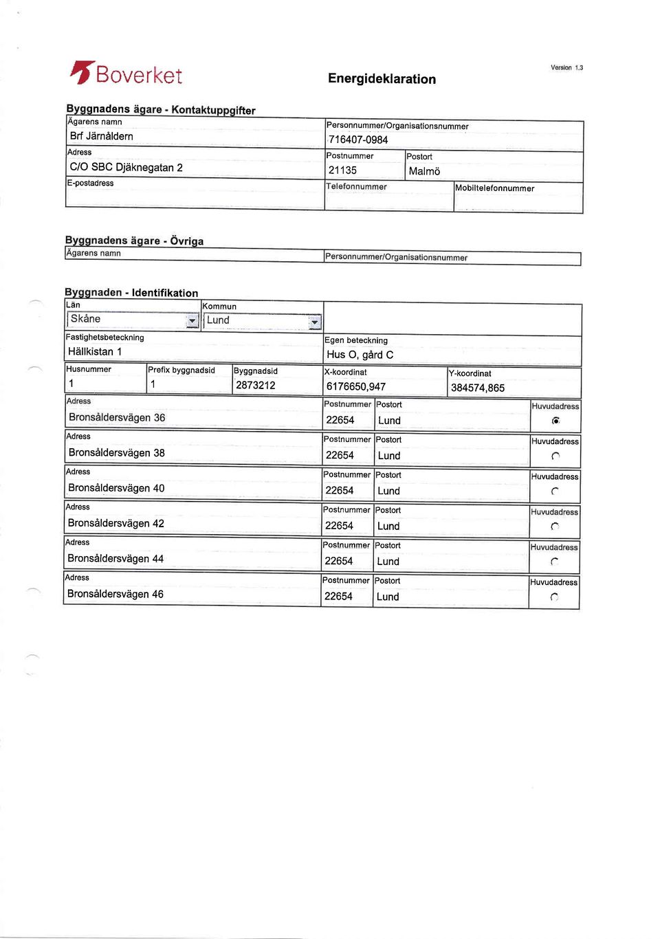 BronsAldersvdgen 44 Brons6ldersvdgen 46 - ldentifikation (ommun )refix byggnadsid I lllrrno - Byggnadsid 2873212 Egen beteckning Hus O, gdrd C X-koordinat 6176650,947