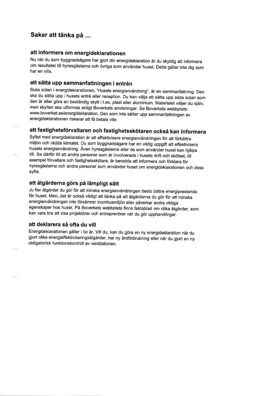 Detta gdller inte dig som har en villa. att sdtta upp sammanfattningen i entr6n Sista sidan i energideklarationen, "Husets energianvdndning", dr en sammanfattning.