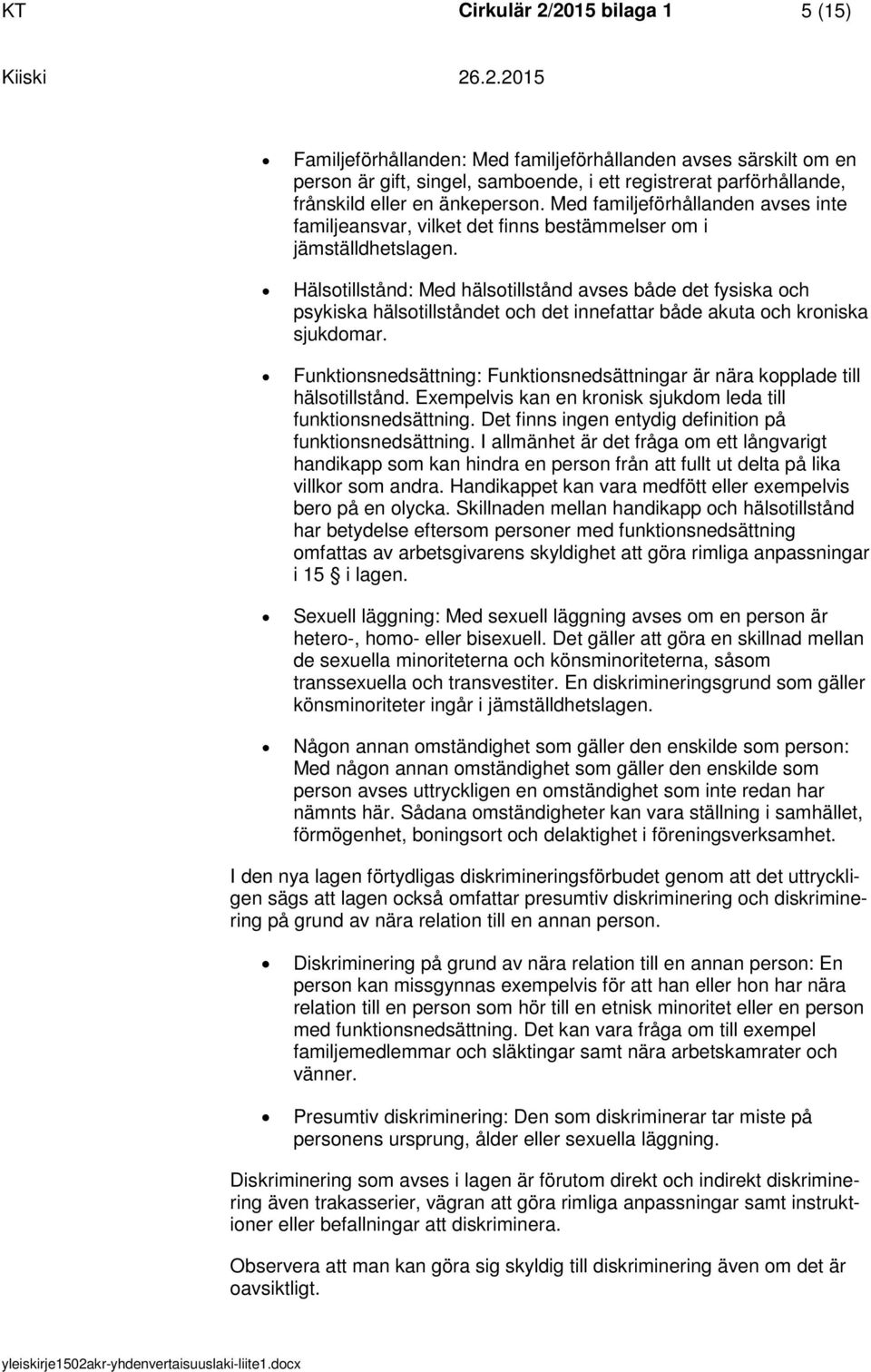 Hälstillstånd: Med hälstillstånd avses både det fysiska ch psykiska hälstillståndet ch det innefattar både akuta ch krniska sjukdmar.