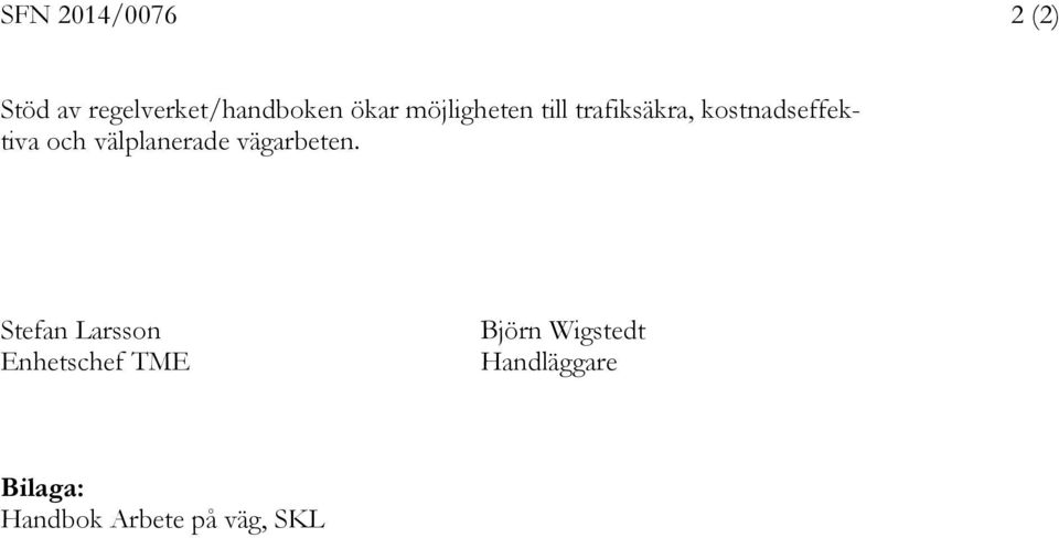 välplanerade vägarbeten.