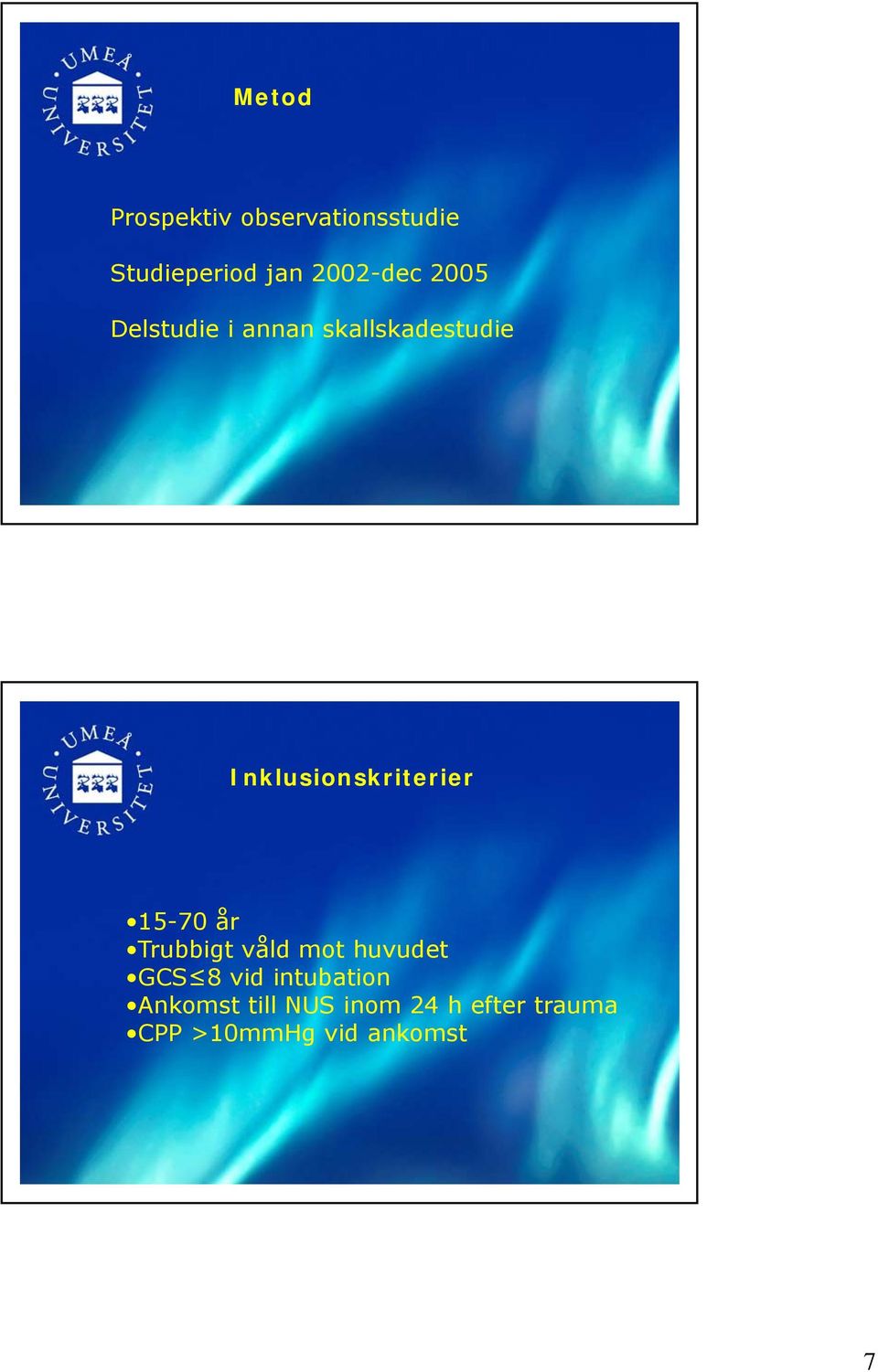 Inklusionskriterier 15-70 år Trubbigt våld mot huvudet GCS 8