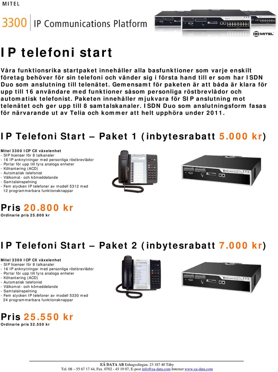 Paketen innehåller mjukvara för SIP anslutning mot telenätet och ger upp till 8 samtalskanaler. ISDN Duo som anslutningsform fasas för närvarande ut av Telia och kommer att helt upphöra under 2011.