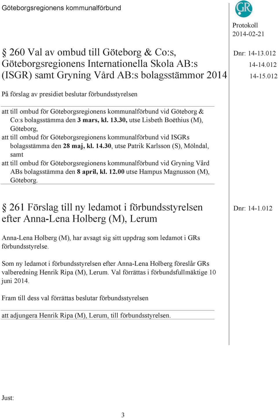 30, utse Lisbeth Boëthius (M), Göteborg, att till ombud för Göteborgsregionens kommunalförbund vid ISGRs bolagsstämma den 28 maj, kl. 14.