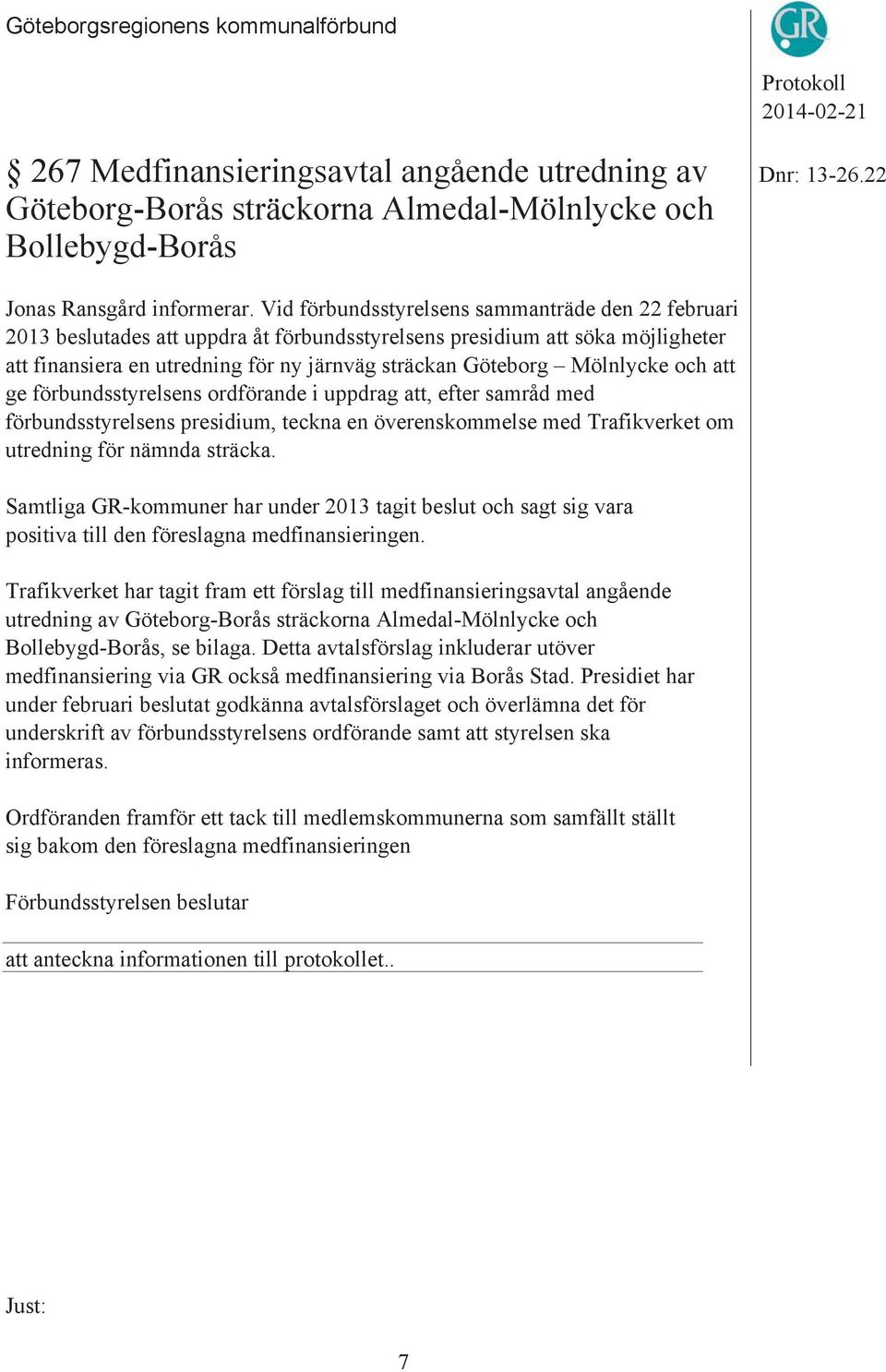 Mölnlycke och att ge förbundsstyrelsens ordförande i uppdrag att, efter samråd med förbundsstyrelsens presidium, teckna en överenskommelse med Trafikverket om utredning för nämnda sträcka.