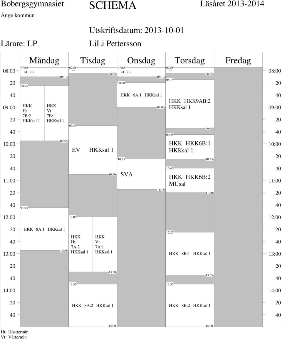 HKKsal 1 HKK HKK6B:1 HKKsal 1 SVA 11:15 10: HKK HKK6B:2 11: 11:45 HKK 8A:1 HKKsal 1 HKK Ht 7A:2 HKKsal 1 HKK Vt