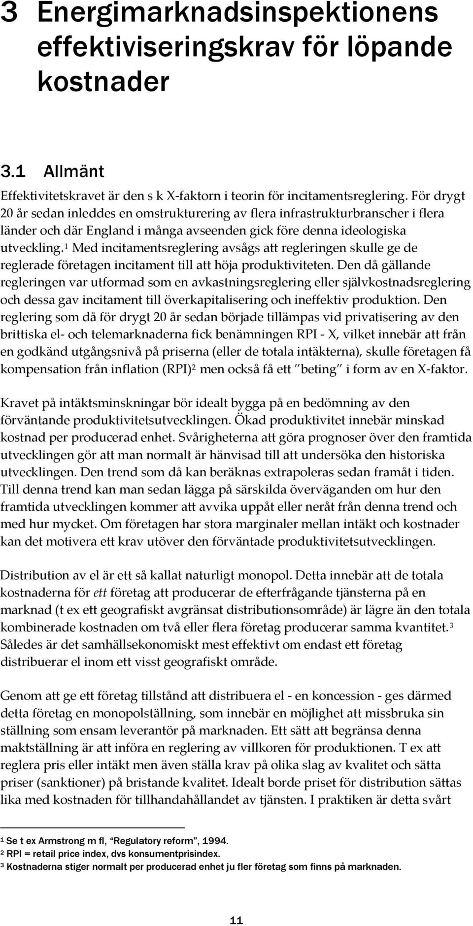 1 Med incitamentsreglering avsågs att regleringen skulle ge de reglerade företagen incitament till att höja produktiviteten.