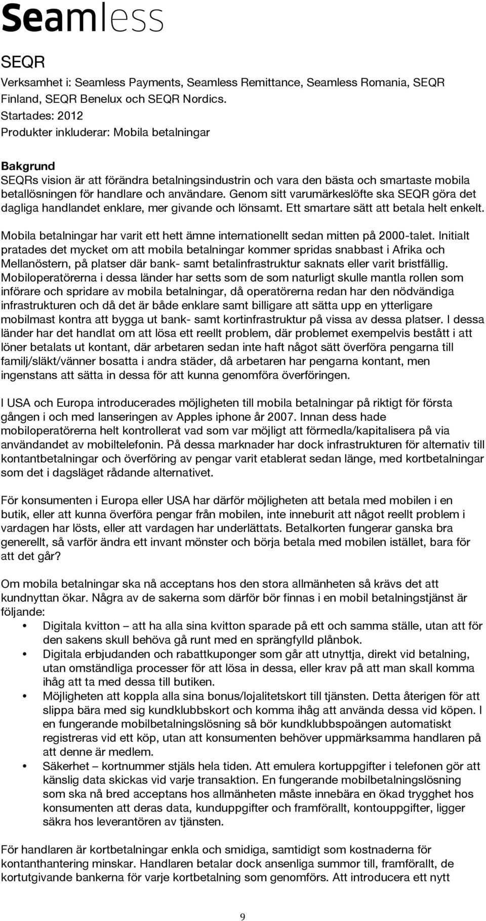 Genom sitt varumärkeslöfte ska SEQR göra det dagliga handlandet enklare, mer givande och lönsamt. Ett smartare sätt att betala helt enkelt.