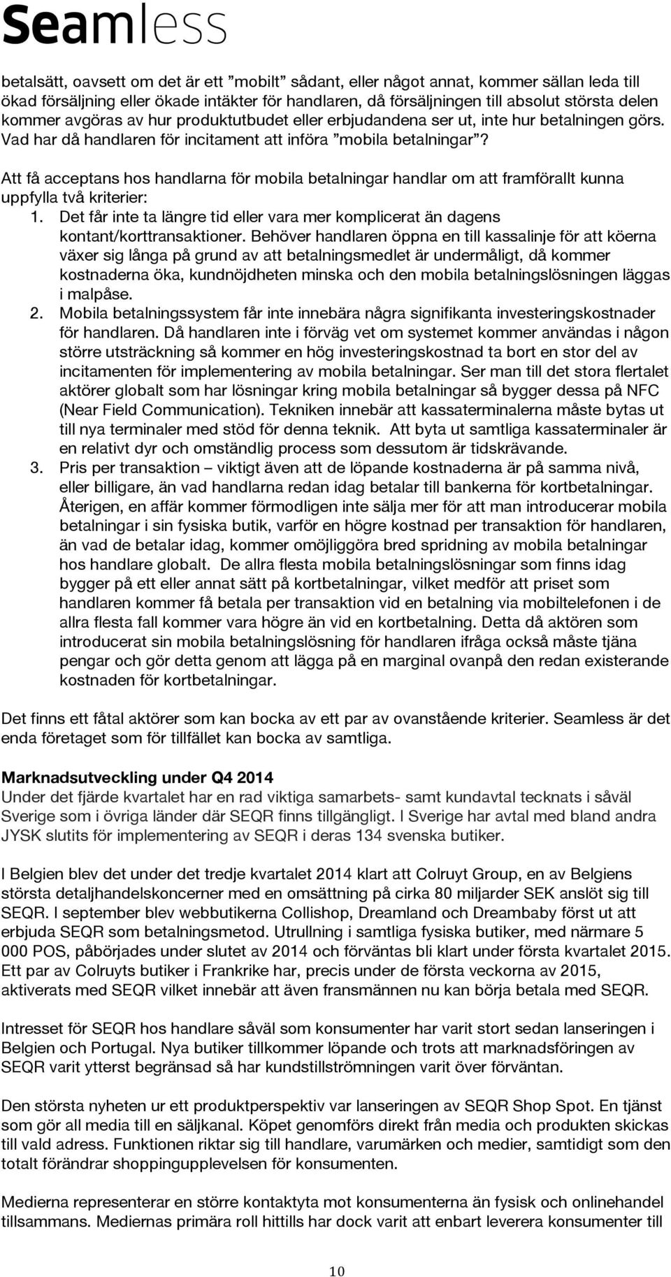 Att få acceptans hos handlarna för mobila betalningar handlar om att framförallt kunna uppfylla två kriterier: 1.