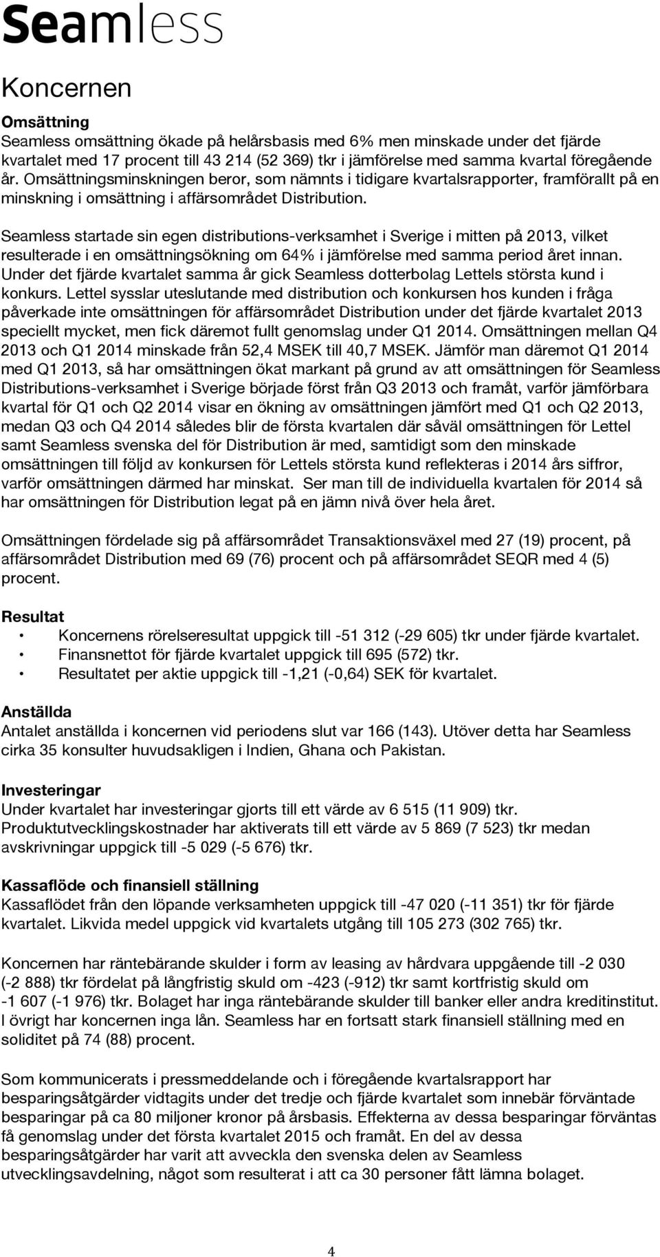 Seamless startade sin egen distributions-verksamhet i Sverige i mitten på, vilket resulterade i en omsättningsökning om 64% i jämförelse med samma period året innan.