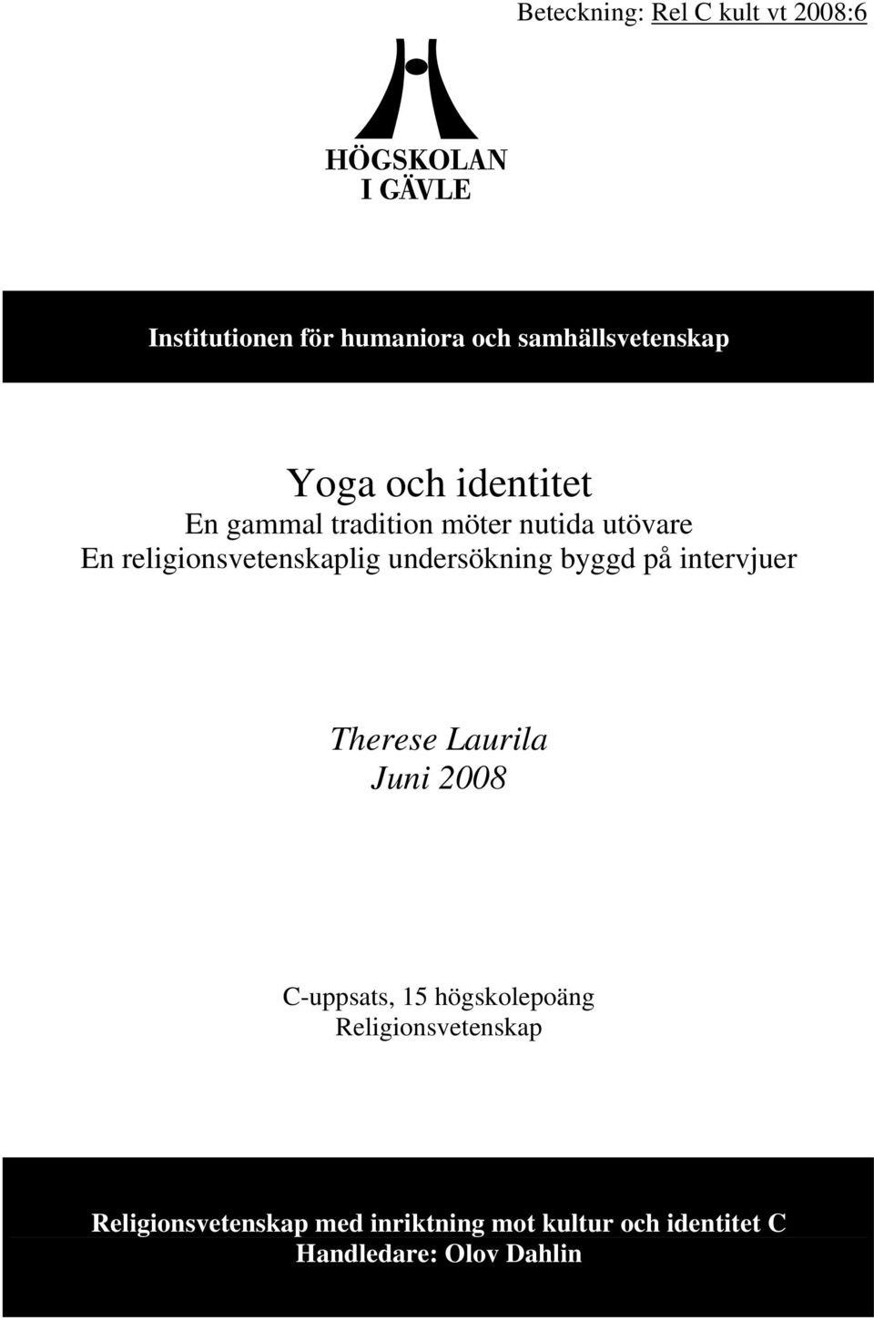 undersökning byggd på intervjuer Therese Laurila Juni 2008 C-uppsats, 15 högskolepoäng