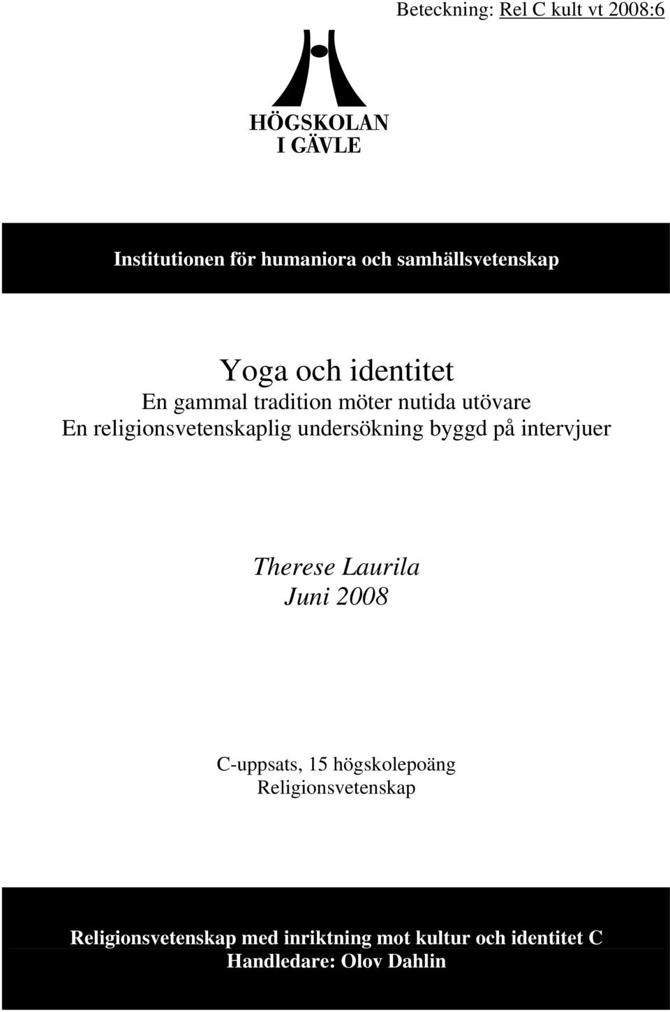 undersökning byggd på intervjuer Therese Laurila Juni 2008 C-uppsats, 15 högskolepoäng