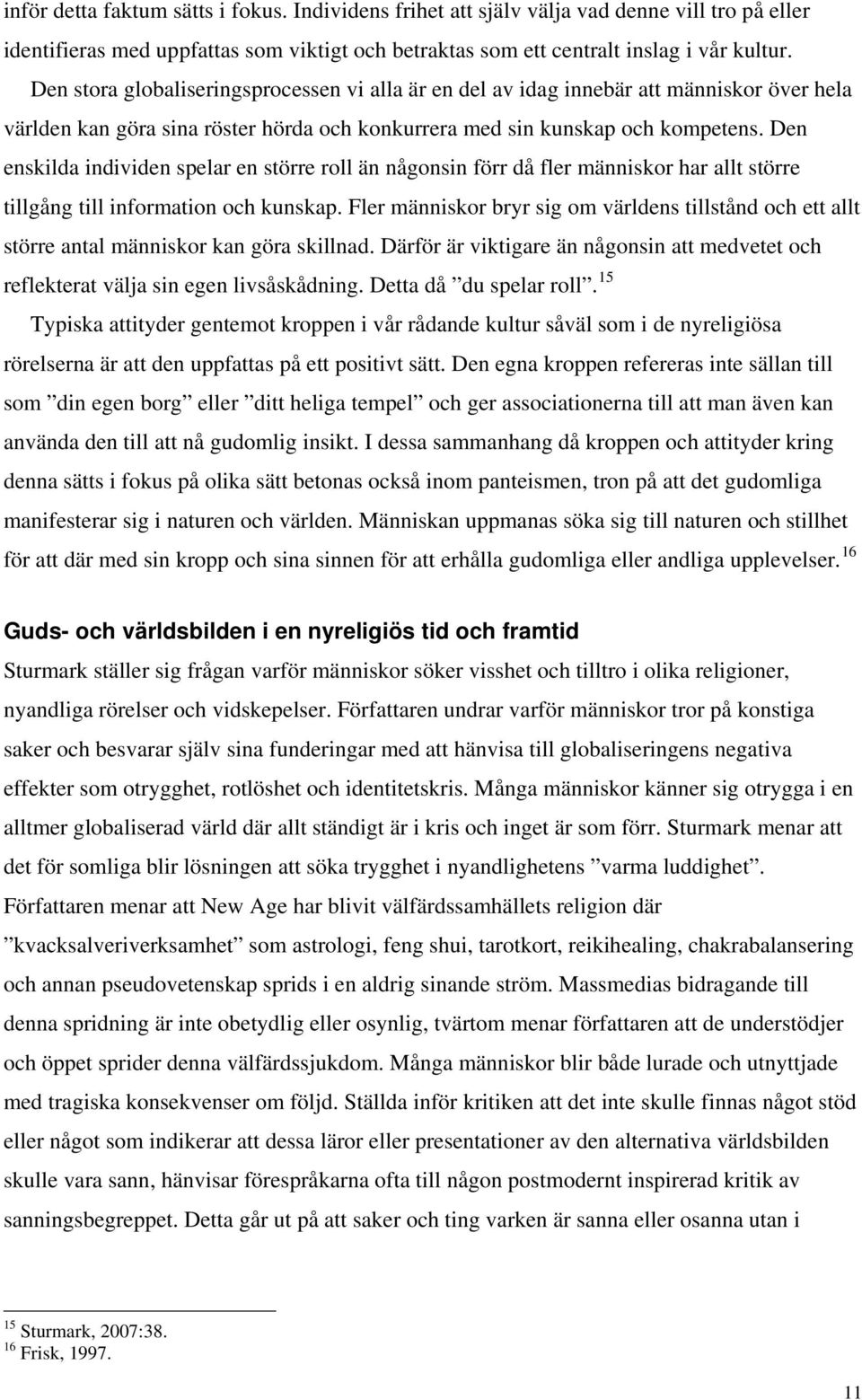 Den enskilda individen spelar en större roll än någonsin förr då fler människor har allt större tillgång till information och kunskap.