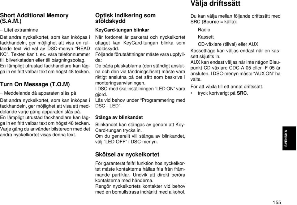 Message (T.O.M) = Meddelande då apparaten slås på Det andra nyckelkortet, som kan inköpas i fackhandeln, ger möjlighet att visa ett meddelande varje gång apparaten slås på.