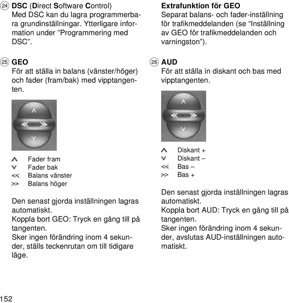 Extrafunktion för GEO Separat balans- och fader-inställning för trafikmeddelanden (se Inställning av GEO för trafikmeddelanden och varningston ).