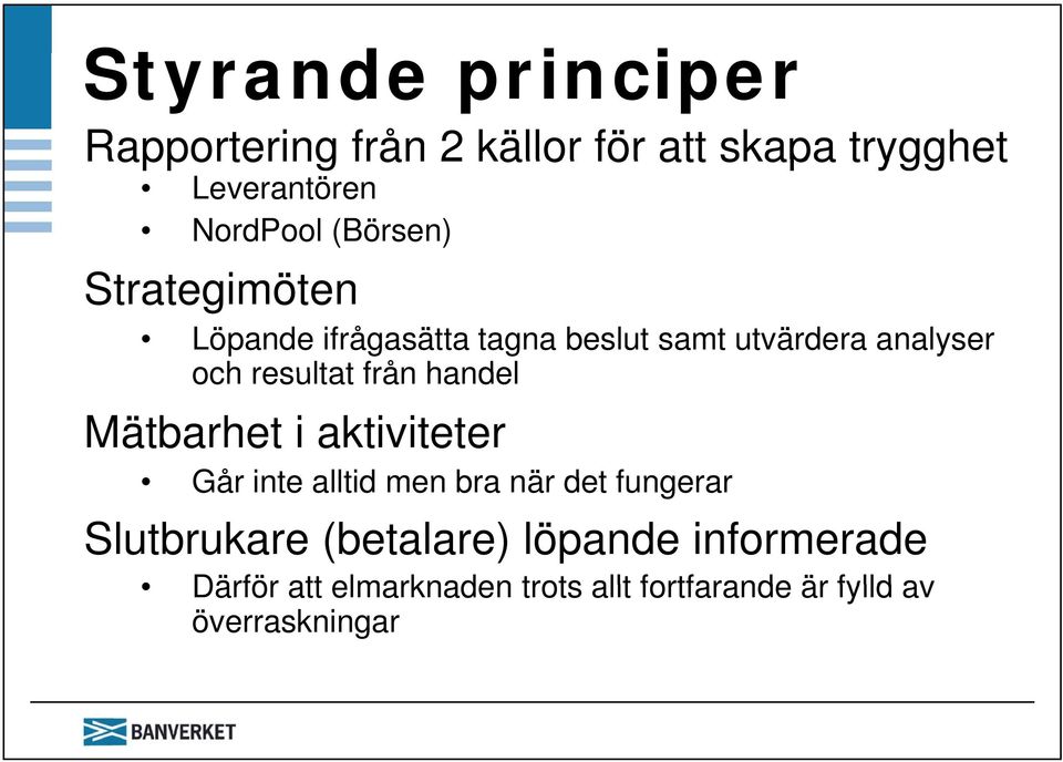 från handel Mätbarhet i aktiviteter Går inte alltid men bra när det fungerar Slutbrukare