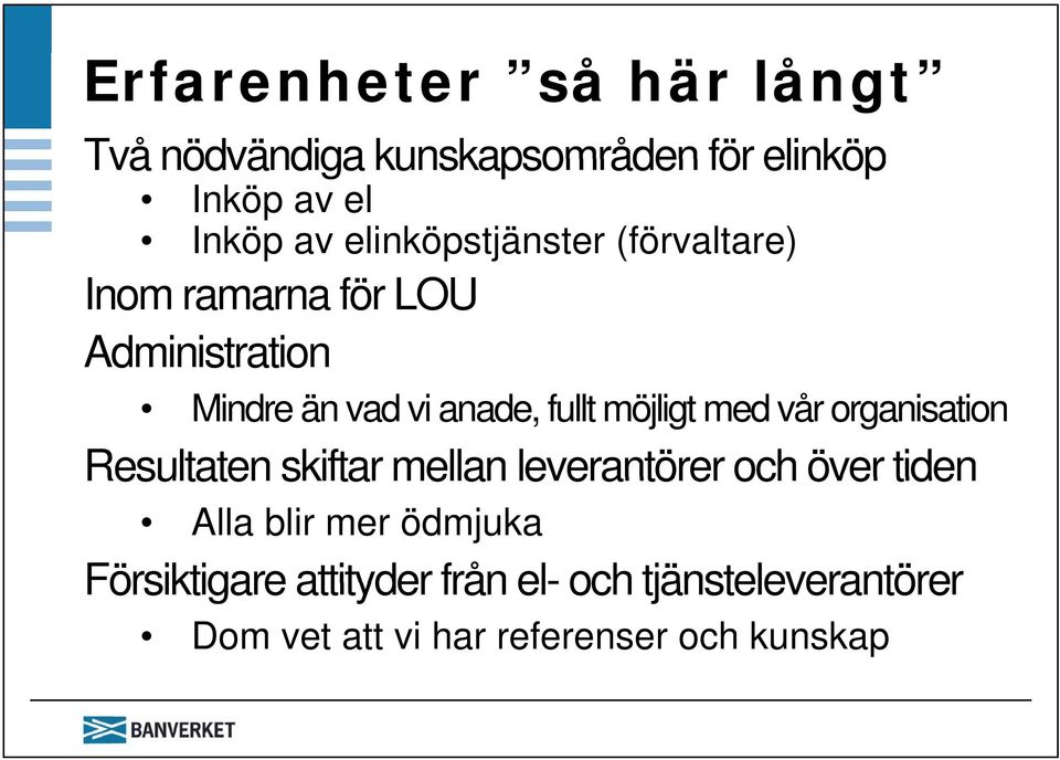 möjligt med vår organisation Resultaten skiftar mellan leverantörer och över tiden Alla blir mer