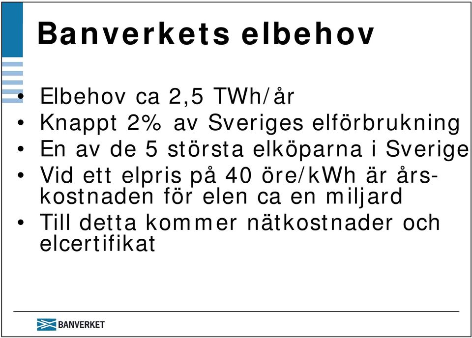 Sverige Vid ett elpris på 40 öre/kwh är årskostnaden för