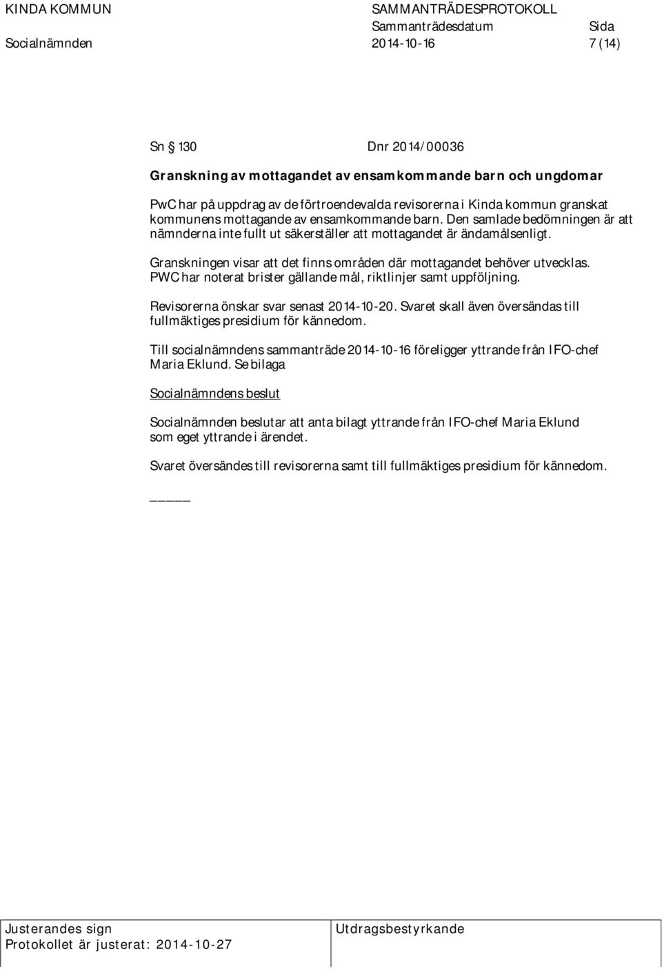 Granskningen visar att det finns områden där mottagandet behöver utvecklas. PWC har noterat brister gällande mål, riktlinjer samt uppföljning. Revisorerna önskar svar senast 2014-10-20.