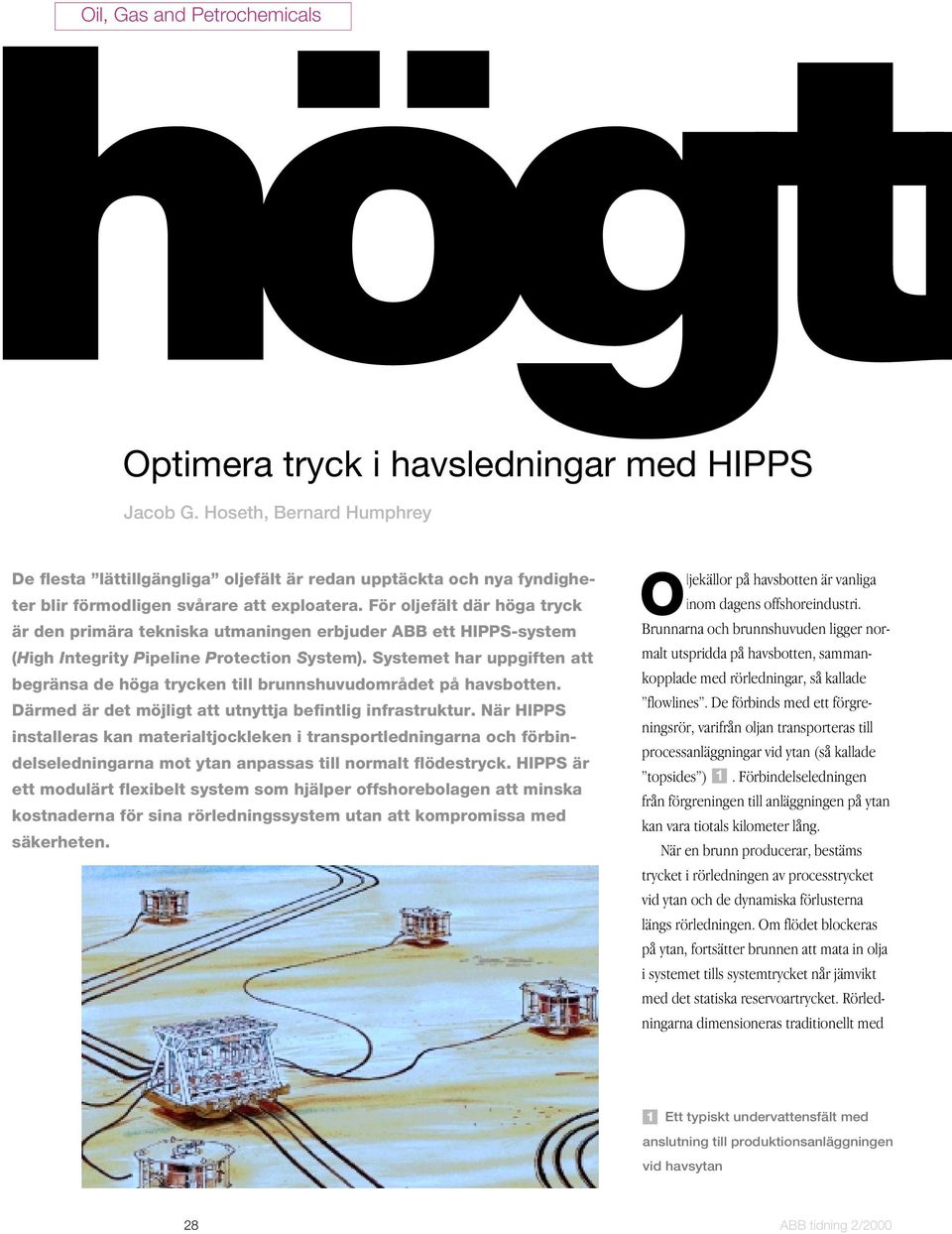 För oljefält där höga tryck är den primära tekniska utmaningen erbjuder ABB ett HIPPS-system (High Integrity Pipeline Protection System).