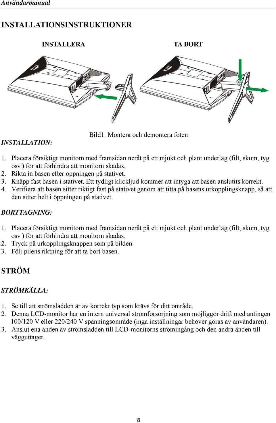 Verifiera att basen sitter riktigt fast på stativet genom att titta på basens urkopplingsknapp, så att den sitter helt i öppningen på stativet. BORTTAGNING: 1.