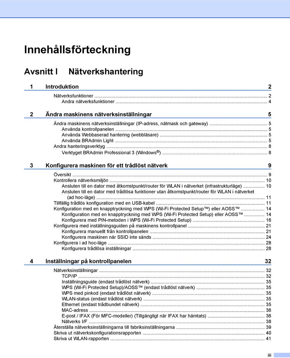 .. 5 Använda BRAdmin Light... 5 Andra hanteringsverktyg... 8 Verktyget BRAdmin Professional 3 (Windows )... 8 3 Konfigurera maskinen för ett trådlöst nätverk 9 Översikt... 9 Kontrollera nätverksmiljön.