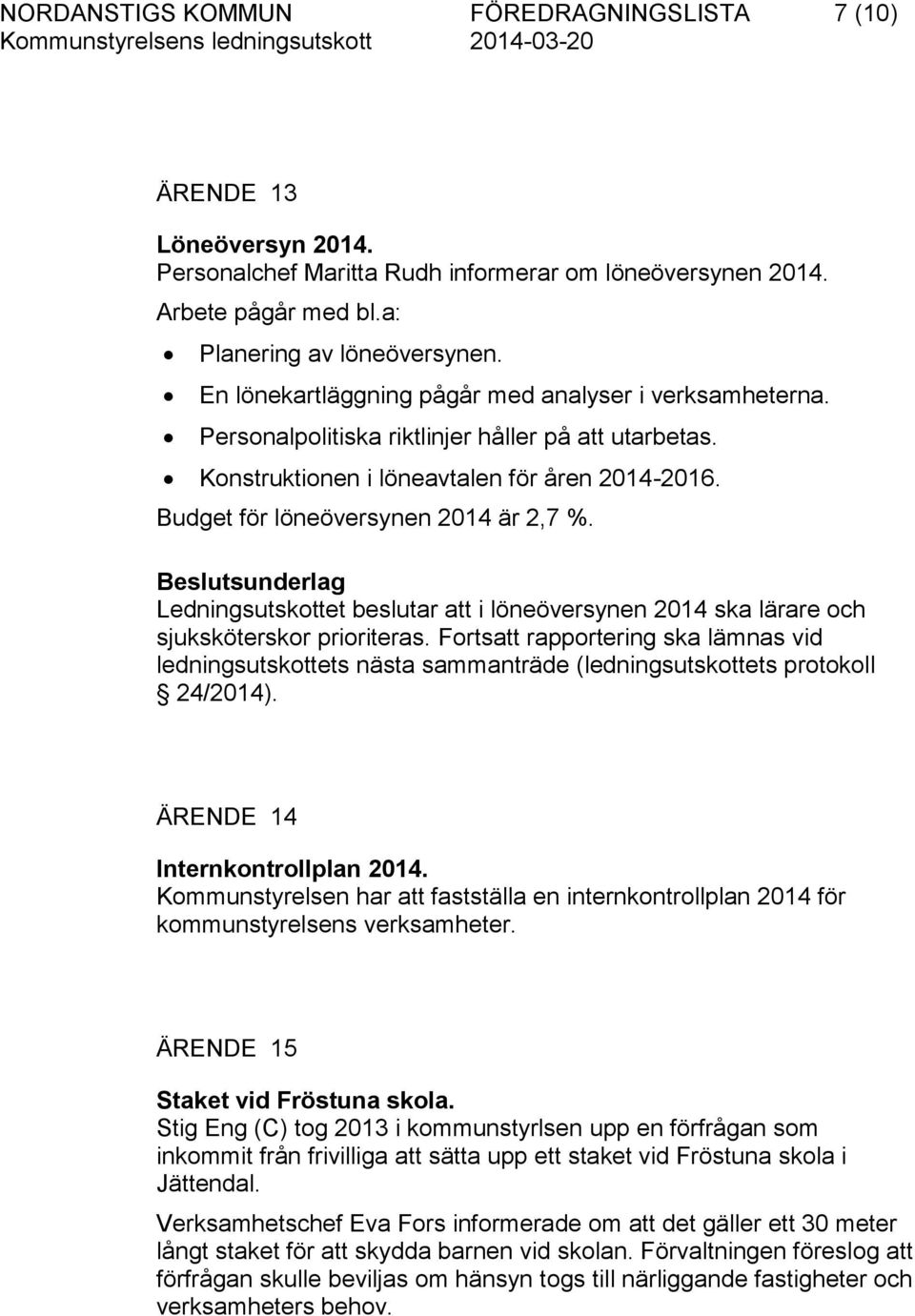 Ledningsutskottet beslutar att i löneöversynen 2014 ska lärare och sjuksköterskor prioriteras.