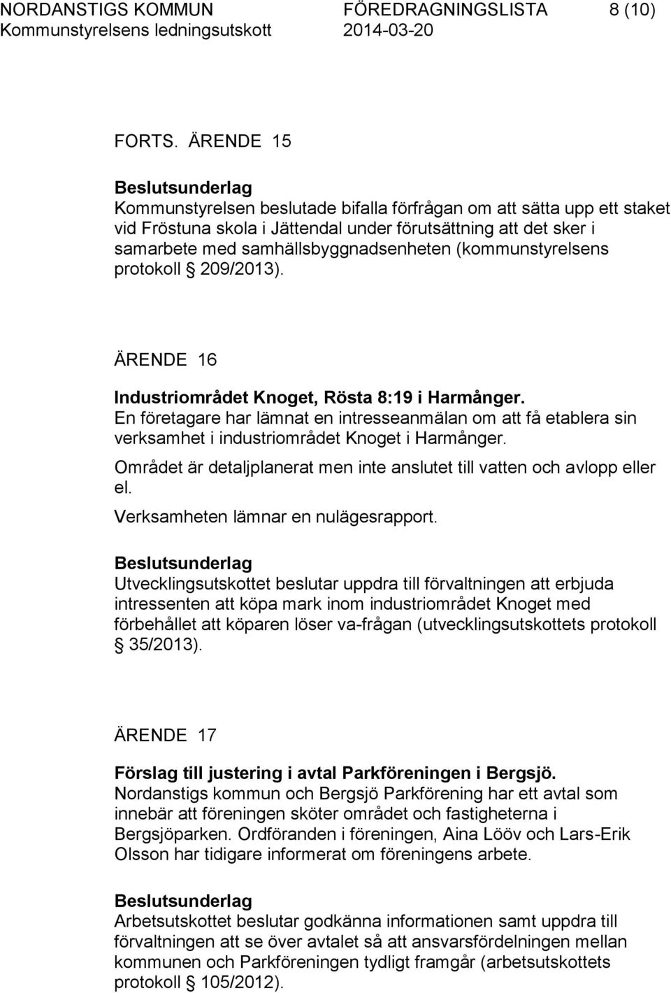 (kommunstyrelsens protokoll 209/2013). ÄRENDE 16 Industriområdet Knoget, Rösta 8:19 i Harmånger.